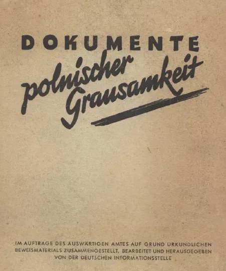 Ein vergilbtes Dokument der NS-Propaganda, oben steht Dokumente, dann in Schreibschrift quer darunter Polnischer Grausamkeit. Ganz unten klein wird das Auswärtite Amt als Herausgeber genannt.